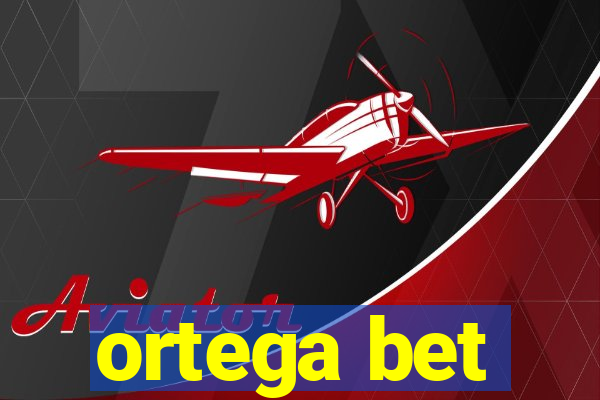 ortega bet